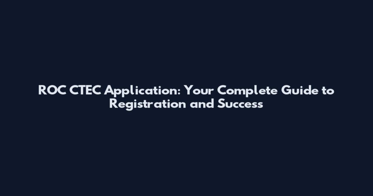 ROC CTEC Application: Your Complete Guide to Registration and Success