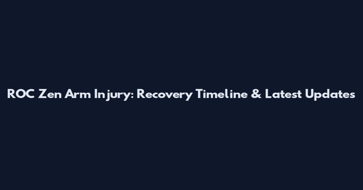 ROC Zen Arm Injury: Recovery Timeline & Latest Updates