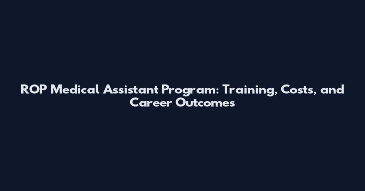 ROP Medical Assistant Program: Training, Costs, and Career Outcomes