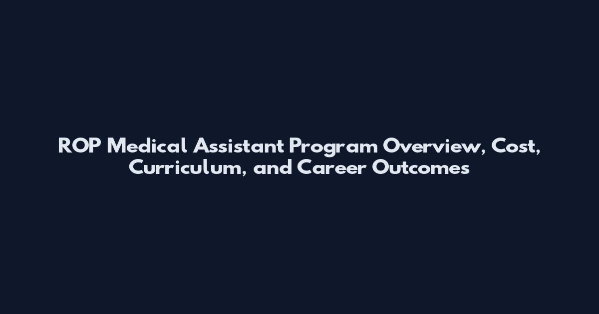 ROP Medical Assistant Program Overview, Cost, Curriculum, and Career Outcomes