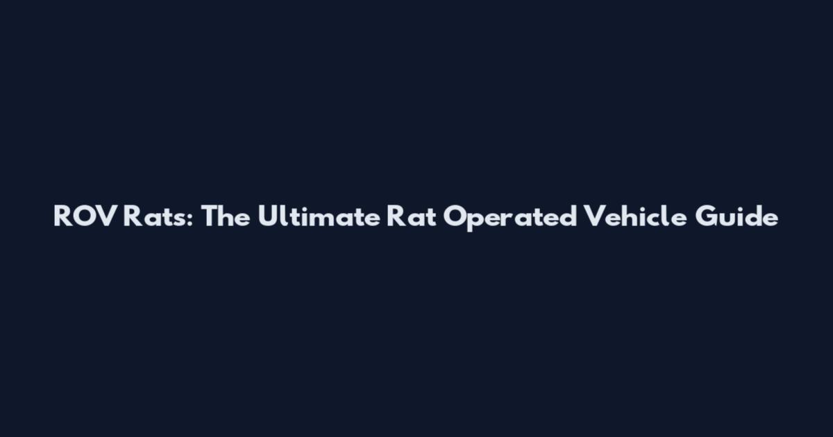 ROV Rats: The Ultimate Rat Operated Vehicle Guide