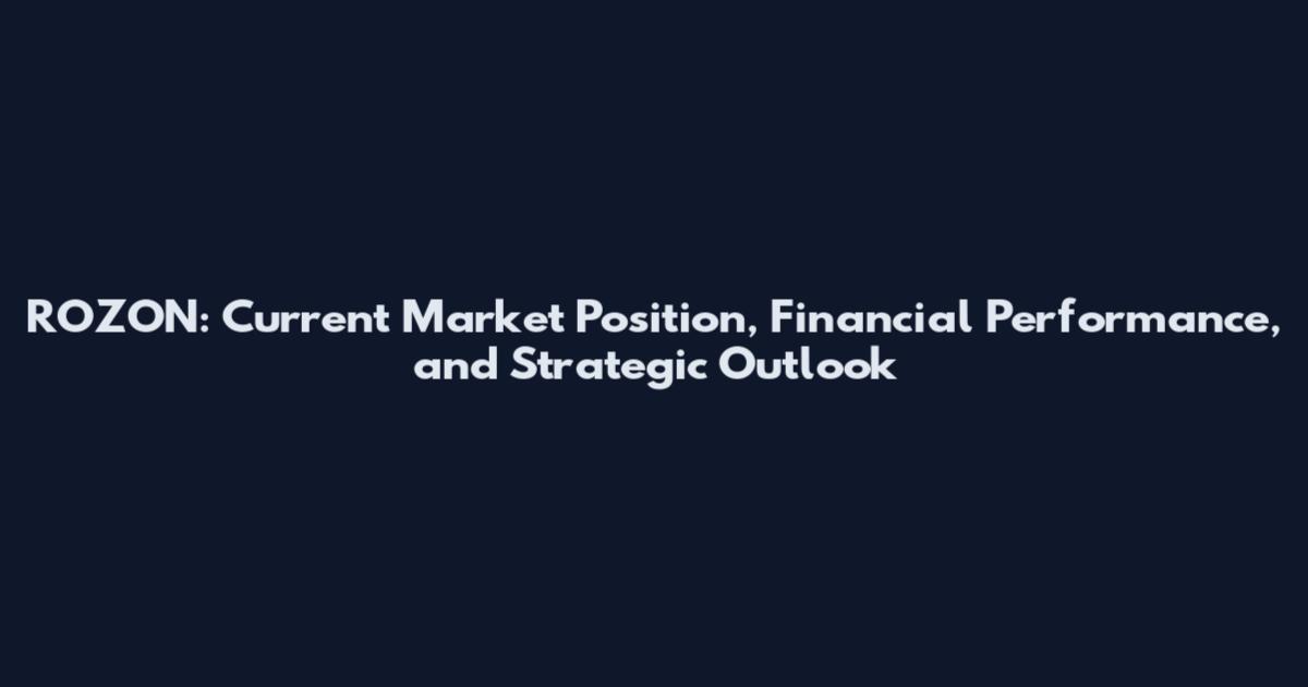 ROZON: Current Market Position, Financial Performance, and Strategic Outlook