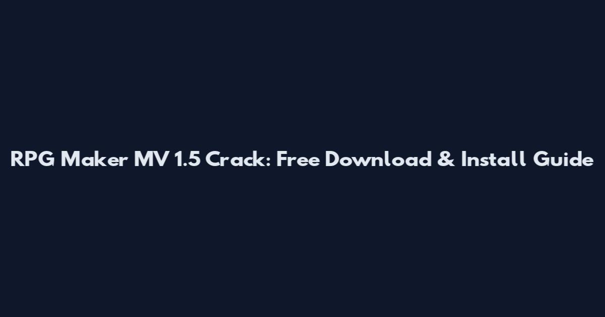 RPG Maker MV 1.5 Crack: Free Download & Install Guide