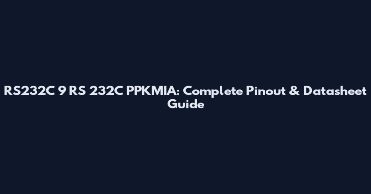 RS232C 9 RS 232C PPKMIA: Complete Pinout & Datasheet Guide