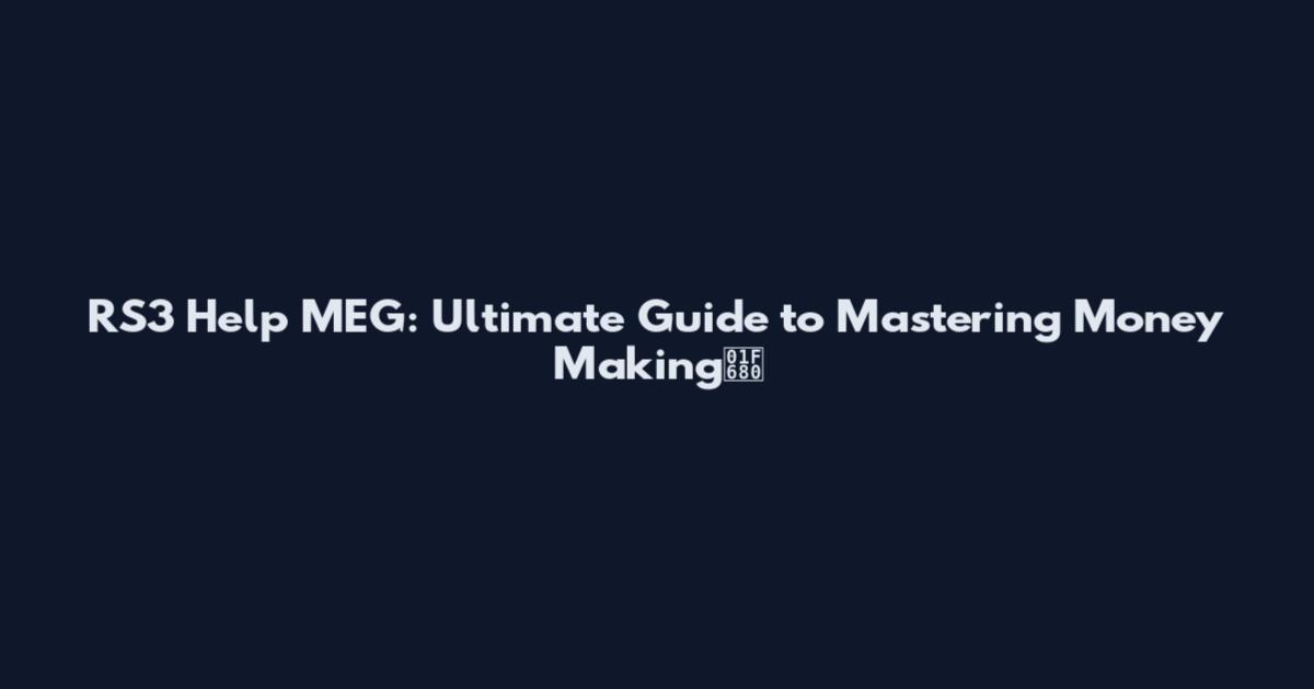 RS3 Help MEG: Ultimate Guide to Mastering Money Making🚀