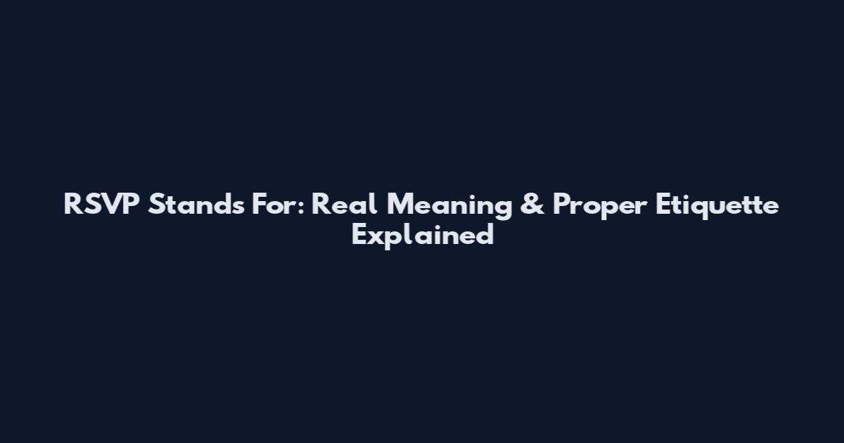 RSVP Stands For: Real Meaning & Proper Etiquette Explained