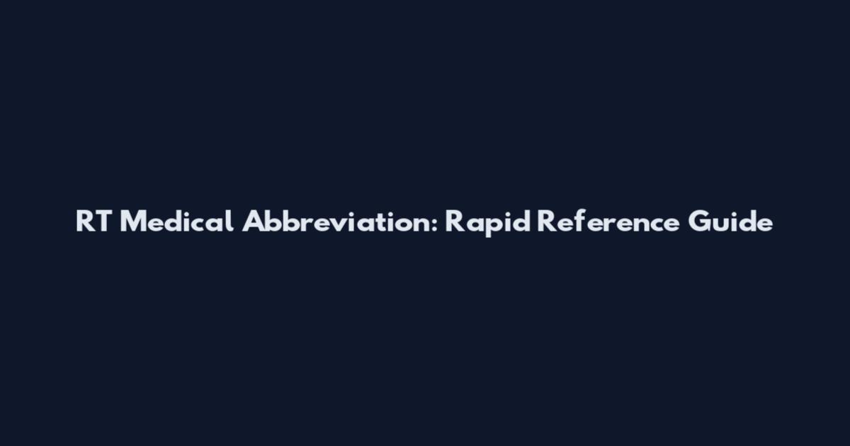 RT Medical Abbreviation: Rapid Reference Guide