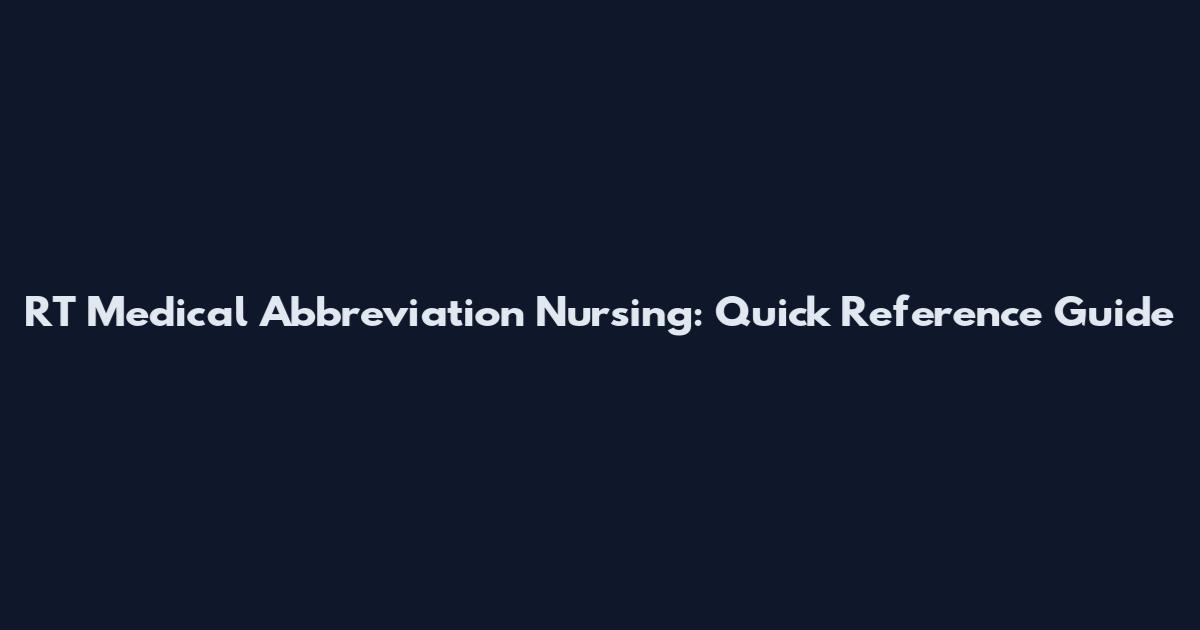 RT Medical Abbreviation Nursing: Quick Reference Guide