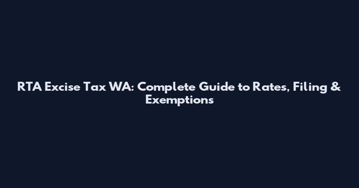 RTA Excise Tax WA: Complete Guide to Rates, Filing & Exemptions