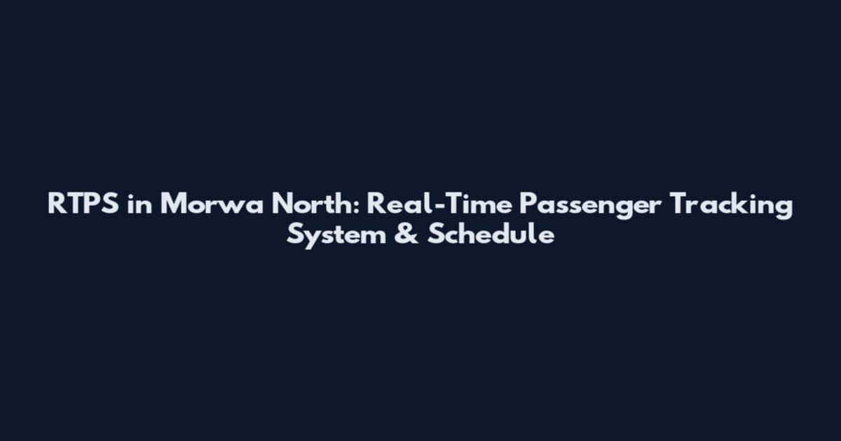 RTPS in Morwa North: Real-Time Passenger Tracking System & Schedule