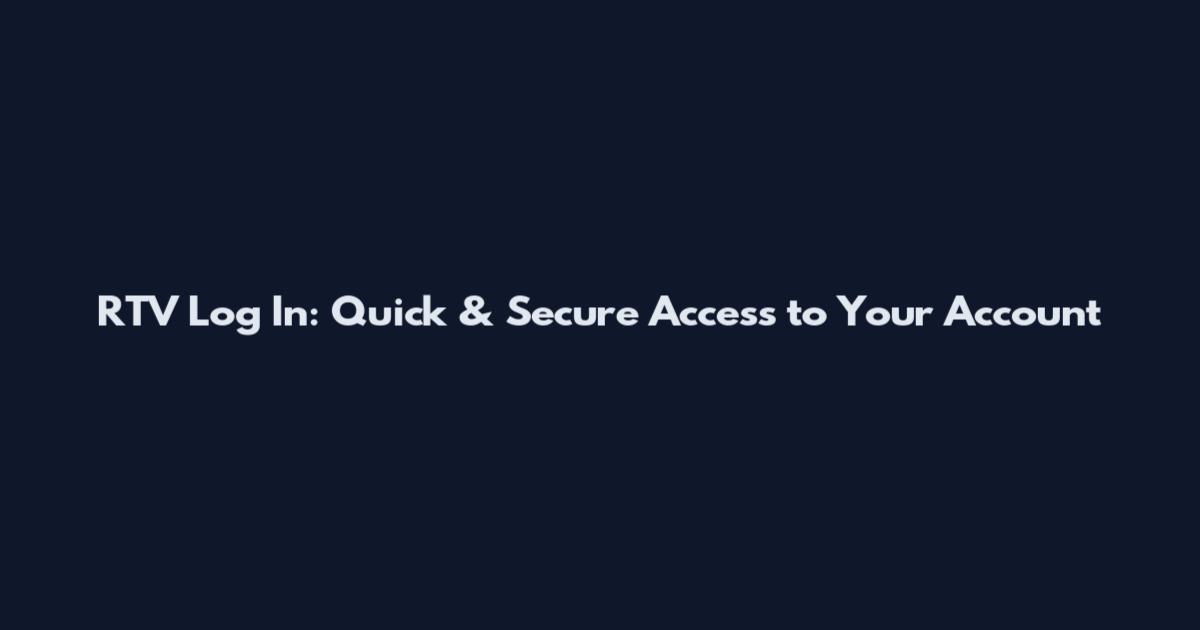 RTV Log In: Quick & Secure Access to Your Account