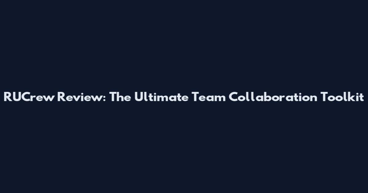 RUCrew Review: The Ultimate Team Collaboration Toolkit