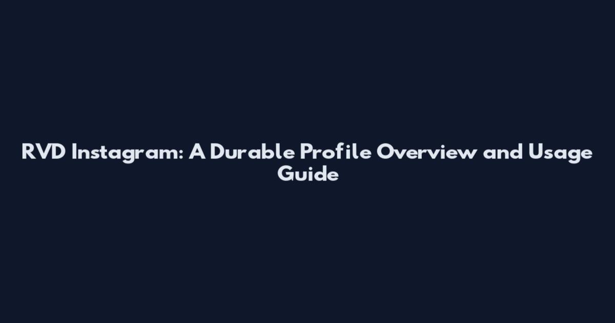 RVD Instagram: A Durable Profile Overview and Usage Guide