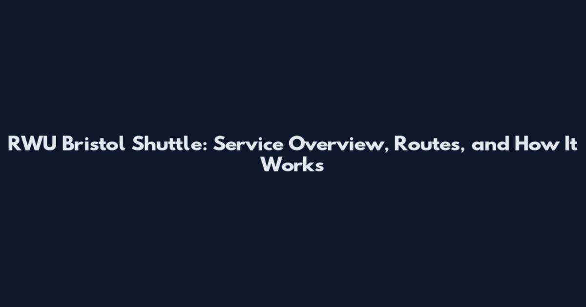 RWU Bristol Shuttle: Service Overview, Routes, and How It Works