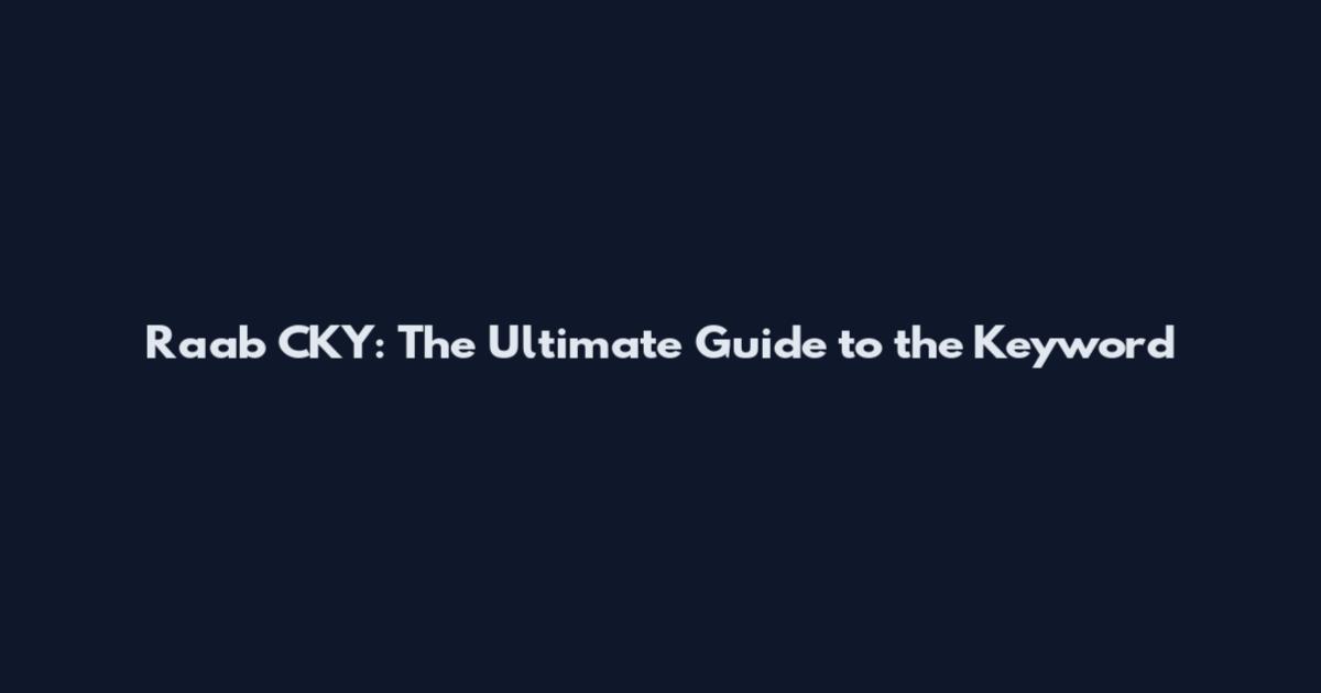 Raab CKY: The Ultimate Guide to the Keyword