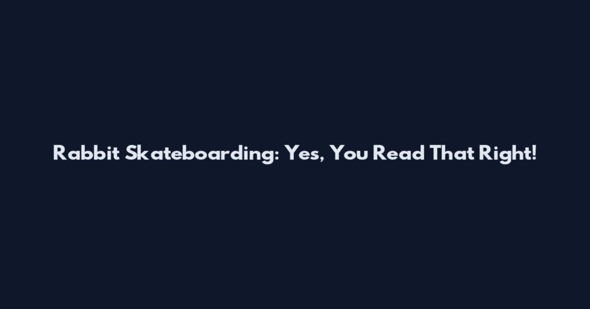 Rabbit Skateboarding: Yes, You Read That Right!