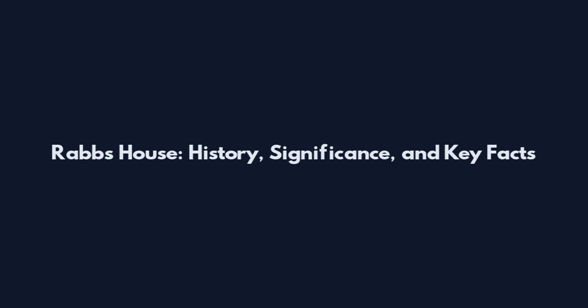 Rabbs House: History, Significance, and Key Facts