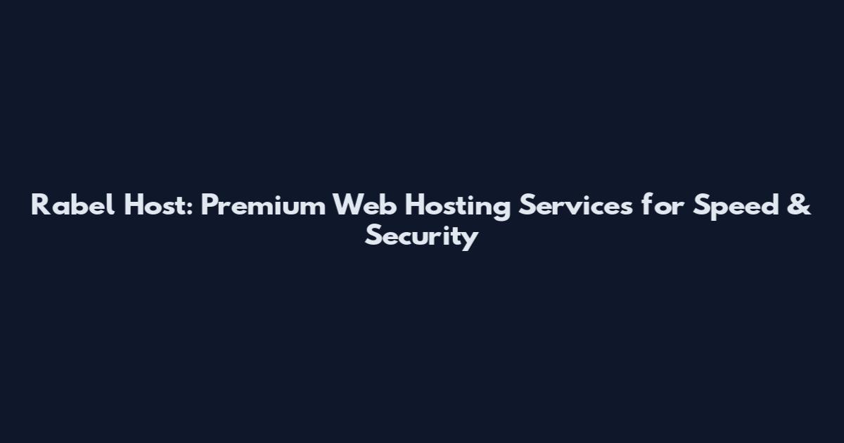 Rabel Host: Premium Web Hosting Services for Speed & Security