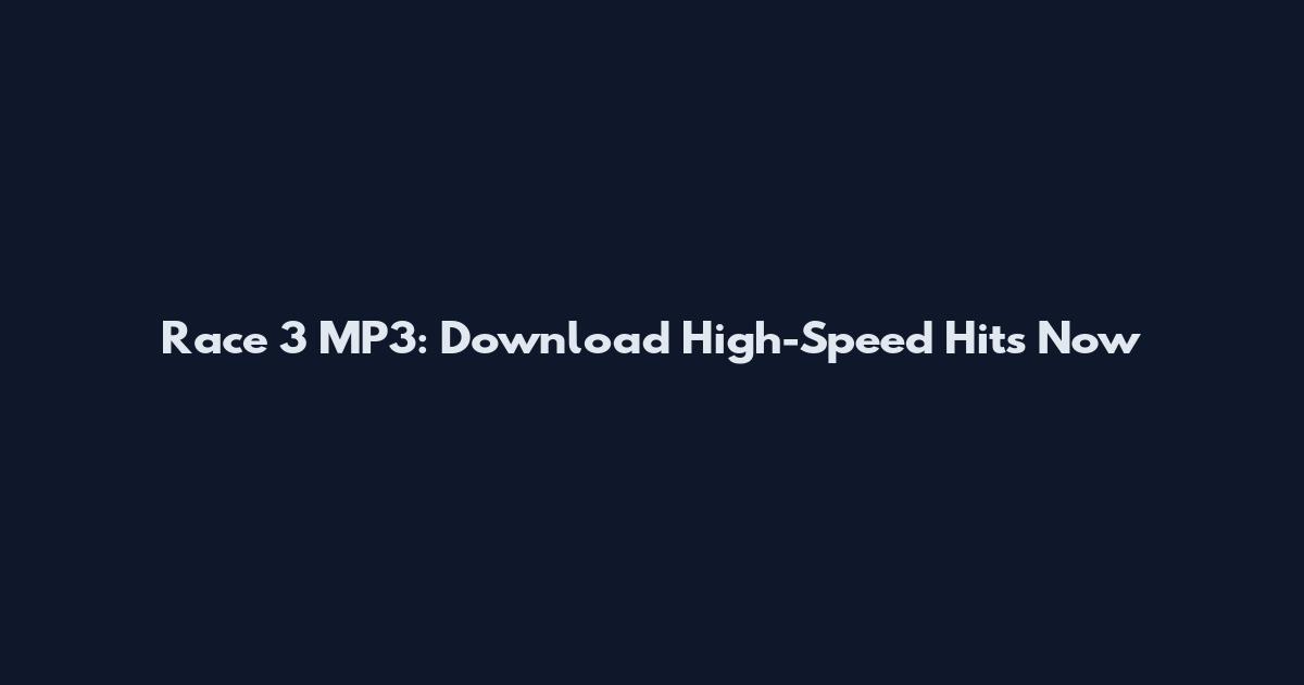 Race 3 MP3: Download High-Speed Hits Now