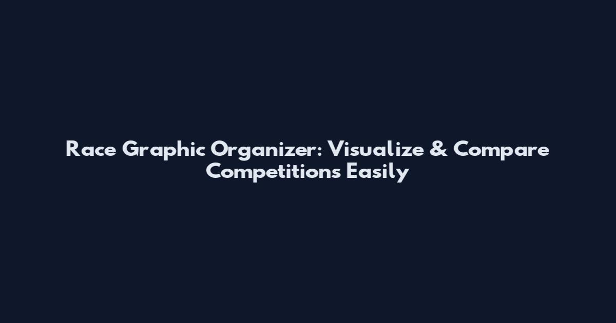 Race Graphic Organizer: Visualize & Compare Competitions Easily