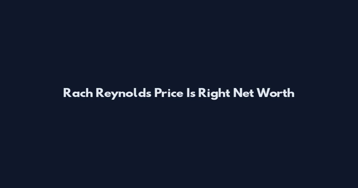 Rach Reynolds Price Is Right Net Worth