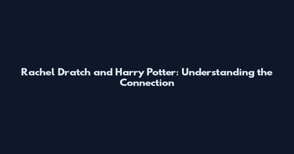 Rachel Dratch and Harry Potter: Understanding the Connection