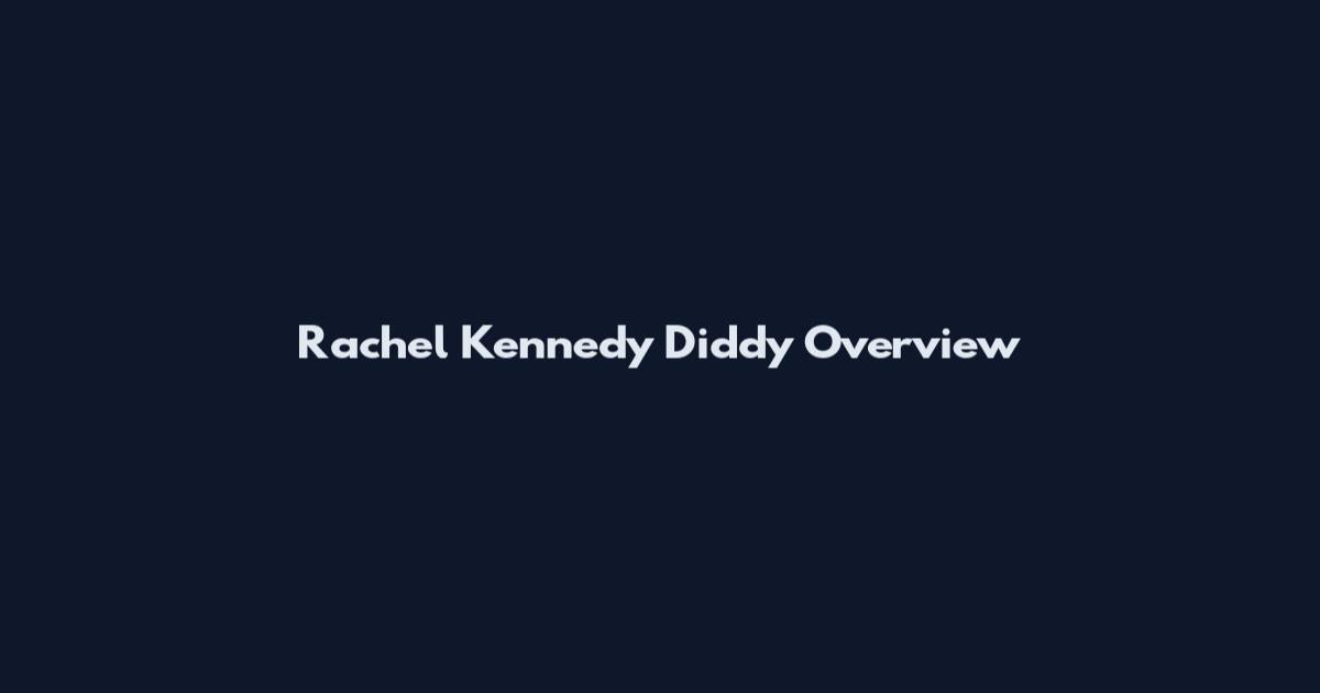 Rachel Kennedy Diddy Overview