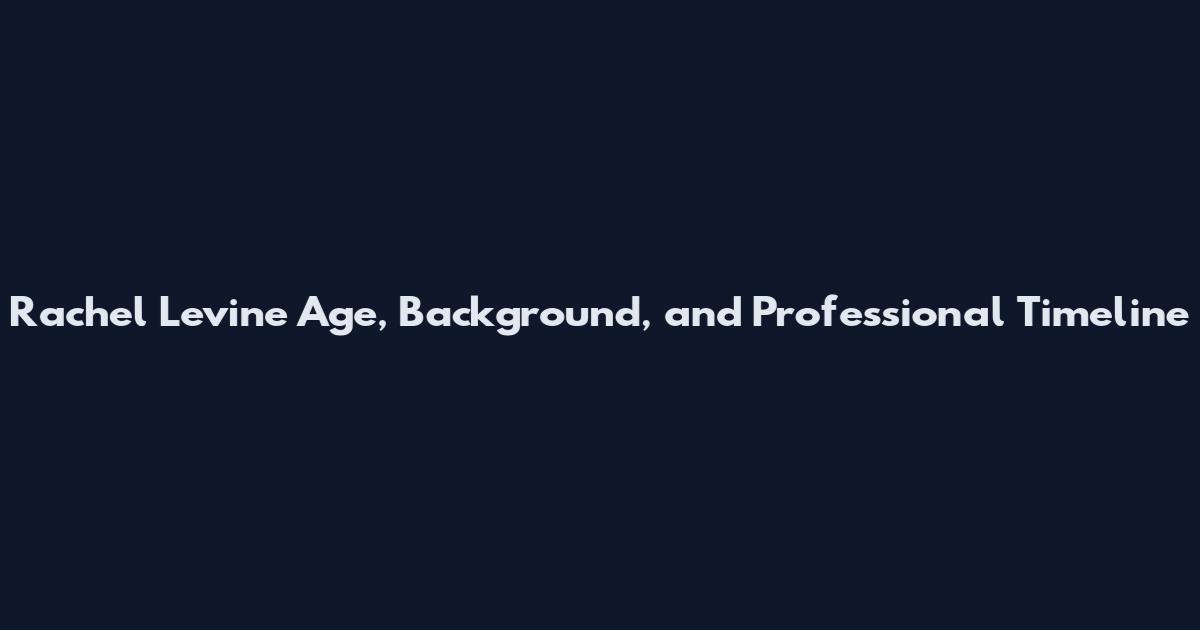 Rachel Levine Age, Background, and Professional Timeline