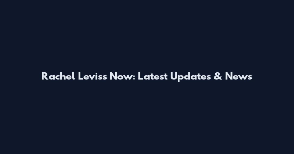 Rachel Leviss Now: Latest Updates & News