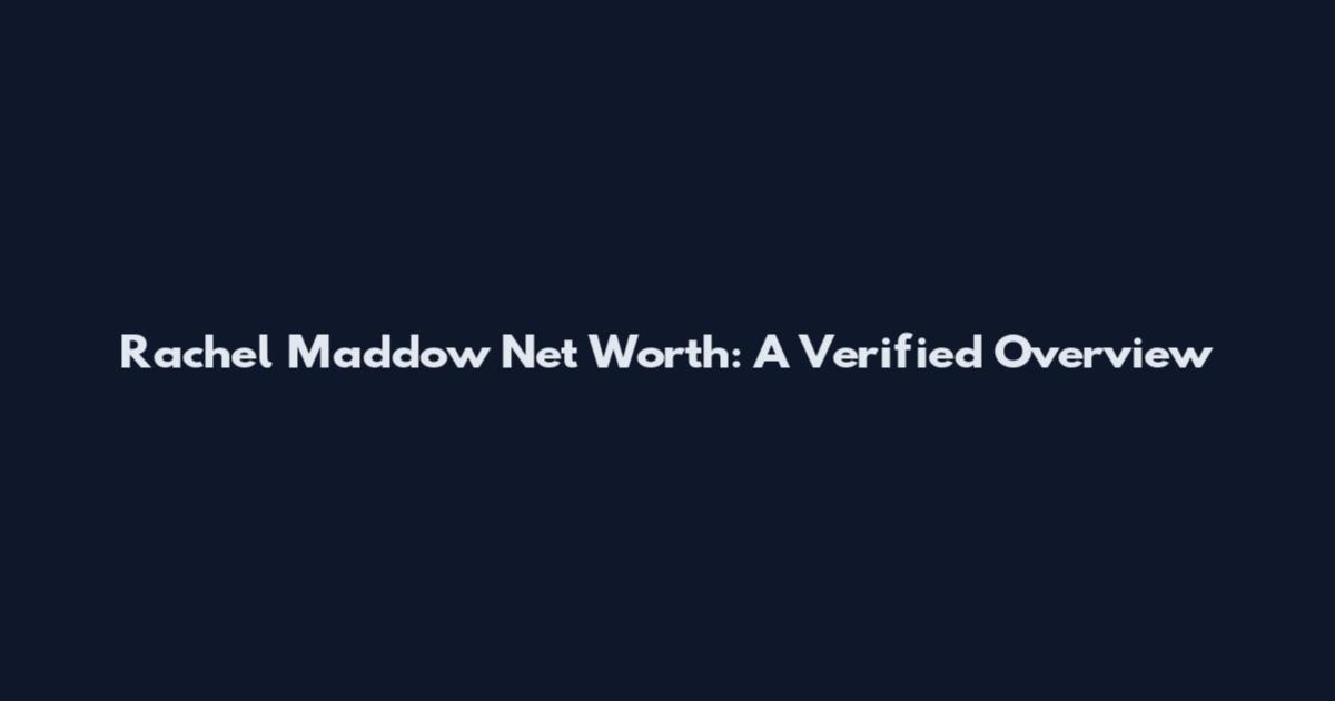 Rachel Maddow Net Worth: A Verified Overview