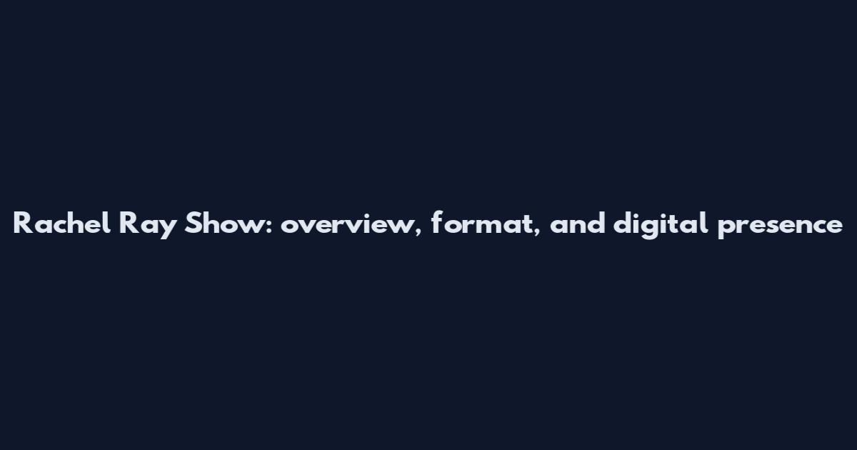 Rachel Ray Show: overview, format, and digital presence