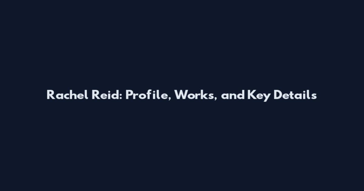 Rachel Reid: Profile, Works, and Key Details