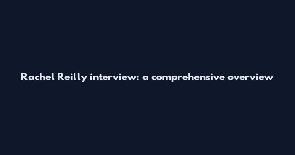Rachel Reilly interview: a comprehensive overview
