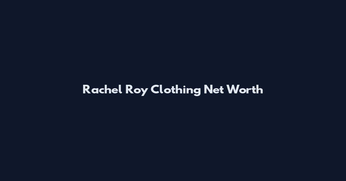 Rachel Roy Clothing Net Worth