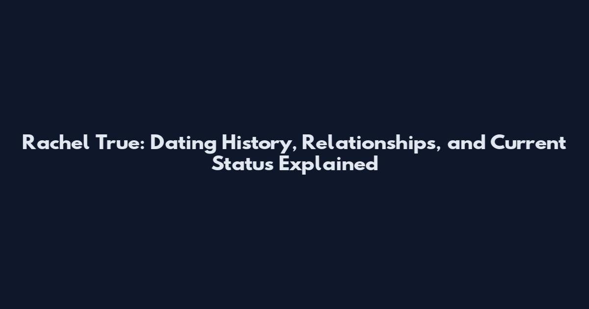 Rachel True: Dating History, Relationships, and Current Status Explained