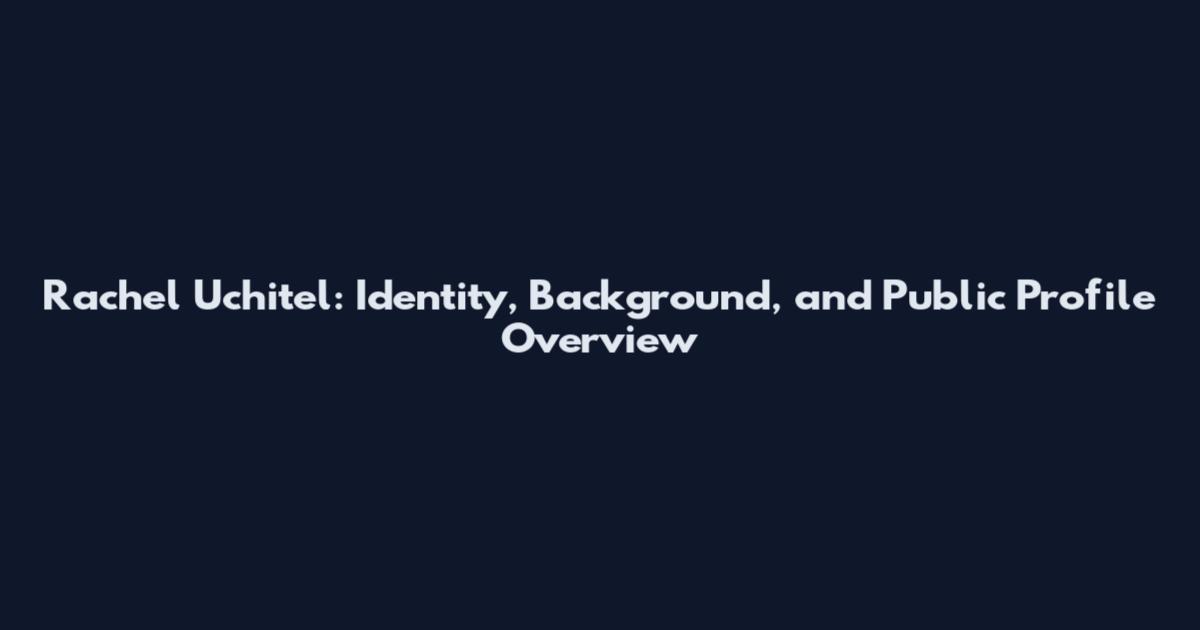 Rachel Uchitel: Identity, Background, and Public Profile Overview