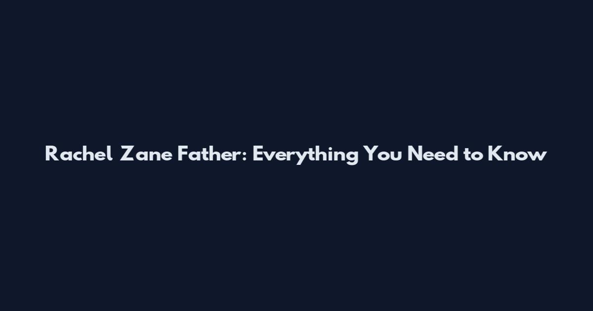 Rachel Zane Father: Everything You Need to Know