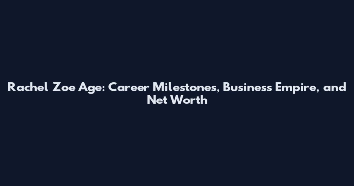 Rachel Zoe Age: Career Milestones, Business Empire, and Net Worth