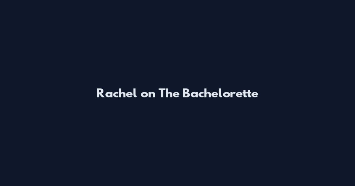 Rachel on The Bachelorette