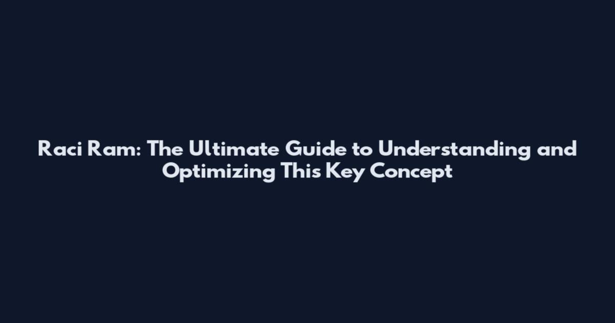 Raci Ram: The Ultimate Guide to Understanding and Optimizing This Key Concept