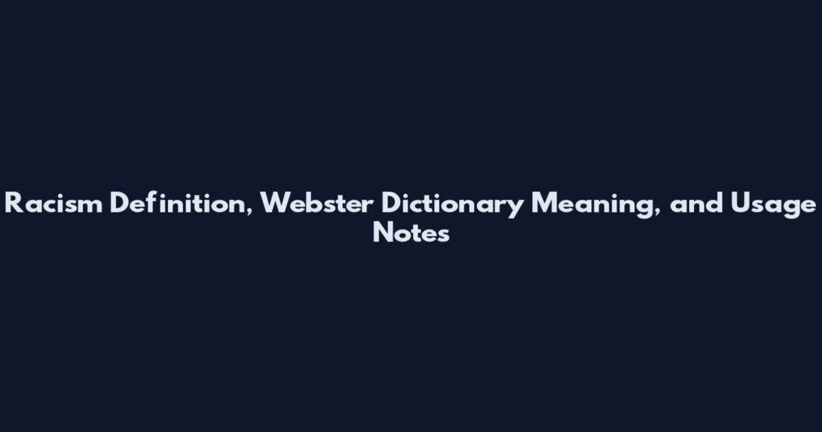 Racism Definition, Webster Dictionary Meaning, and Usage Notes