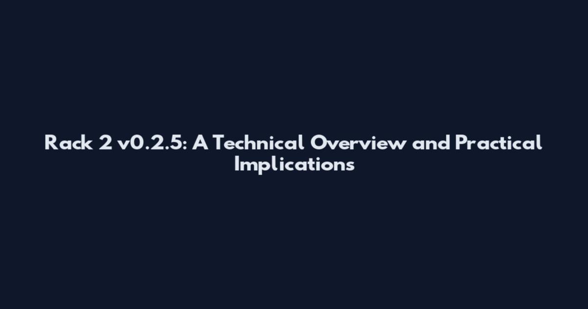 Rack 2 v0.2.5: A Technical Overview and Practical Implications