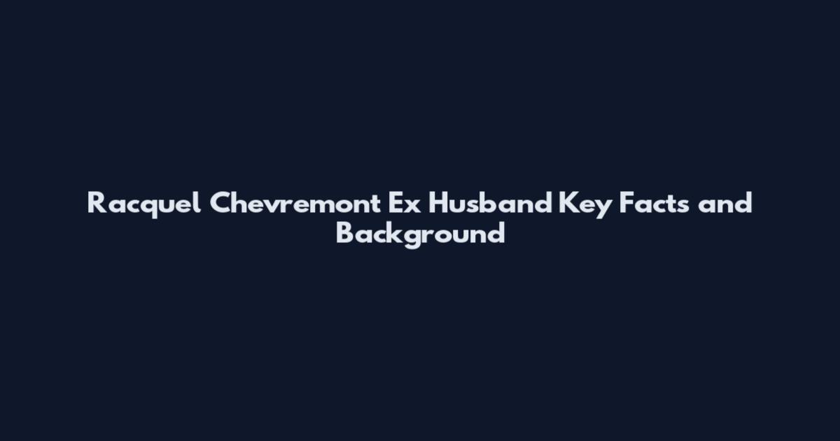 Racquel Chevremont Ex Husband Key Facts and Background