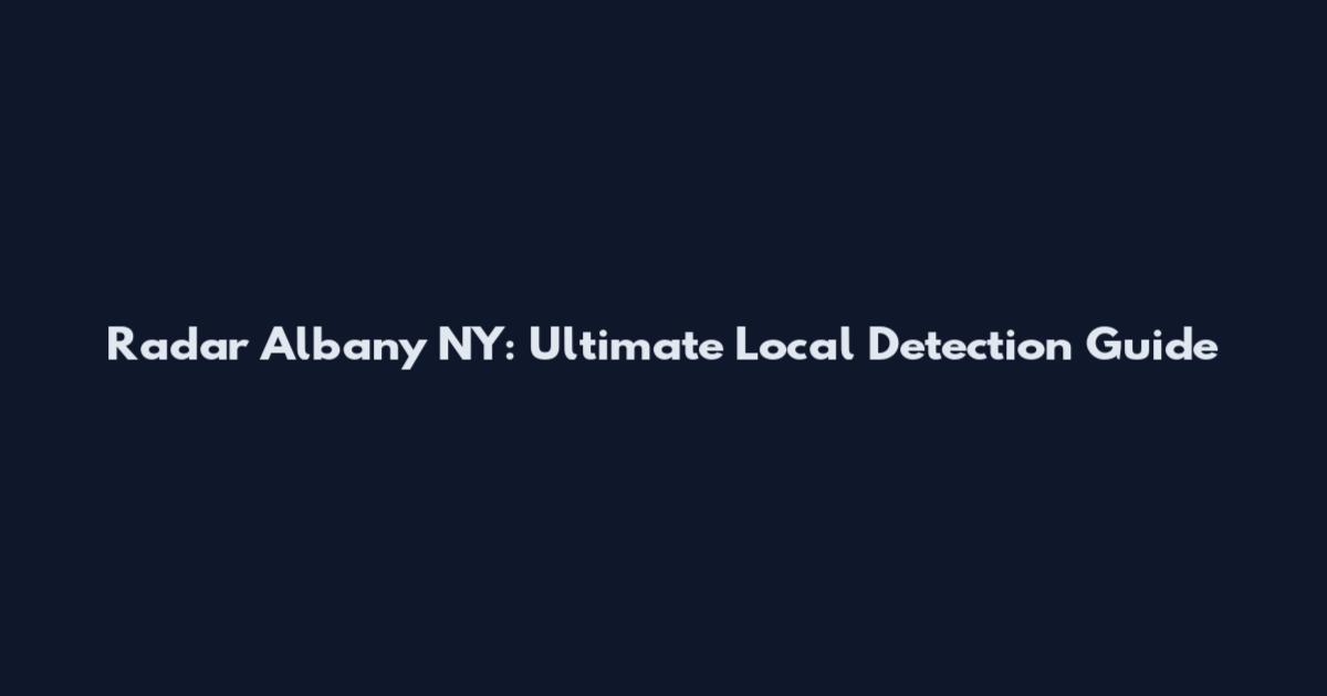Radar Albany NY: Ultimate Local Detection Guide