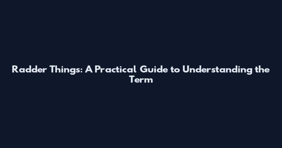 Radder Things: A Practical Guide to Understanding the Term