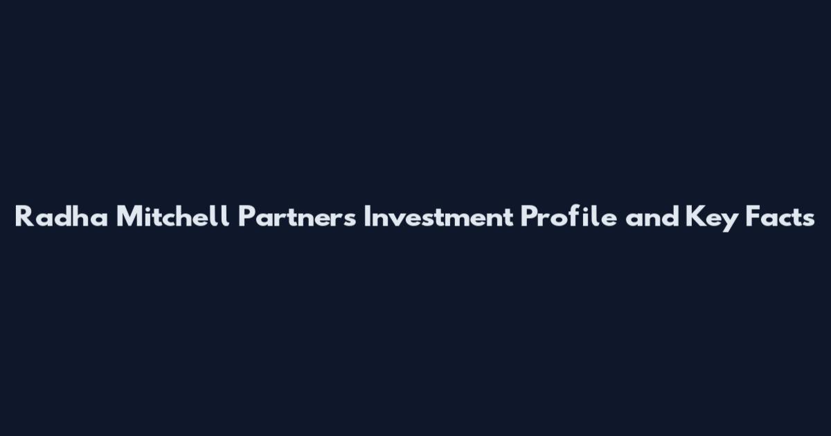 Radha Mitchell Partners Investment Profile and Key Facts