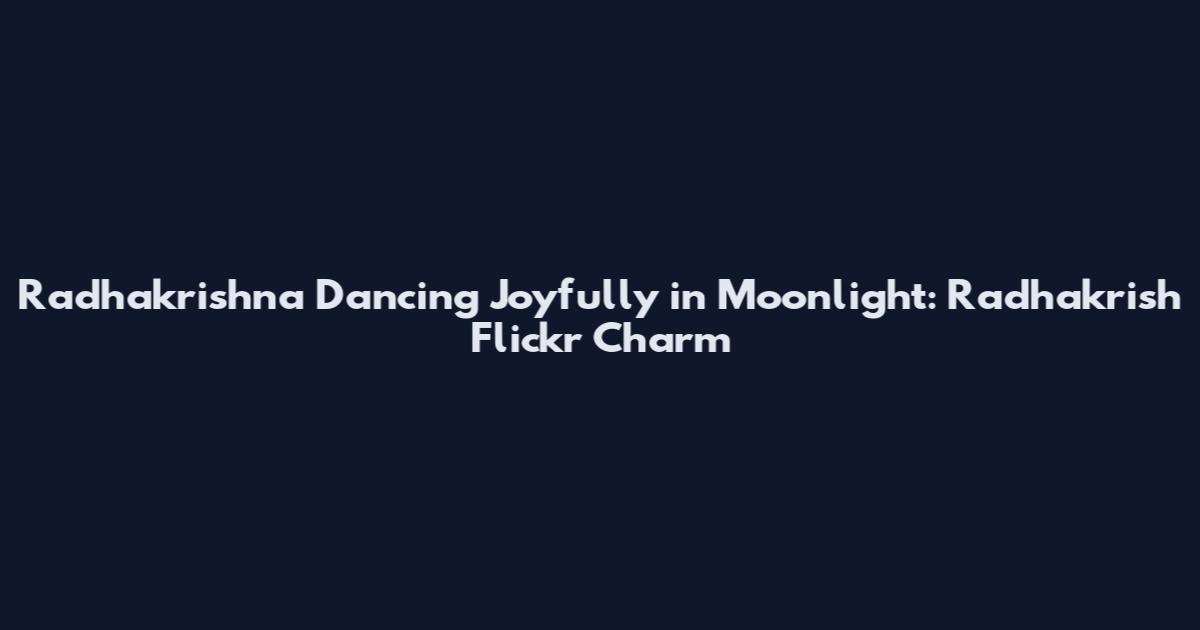 Radhakrishna Dancing Joyfully in Moonlight: Radhakrish Flickr Charm