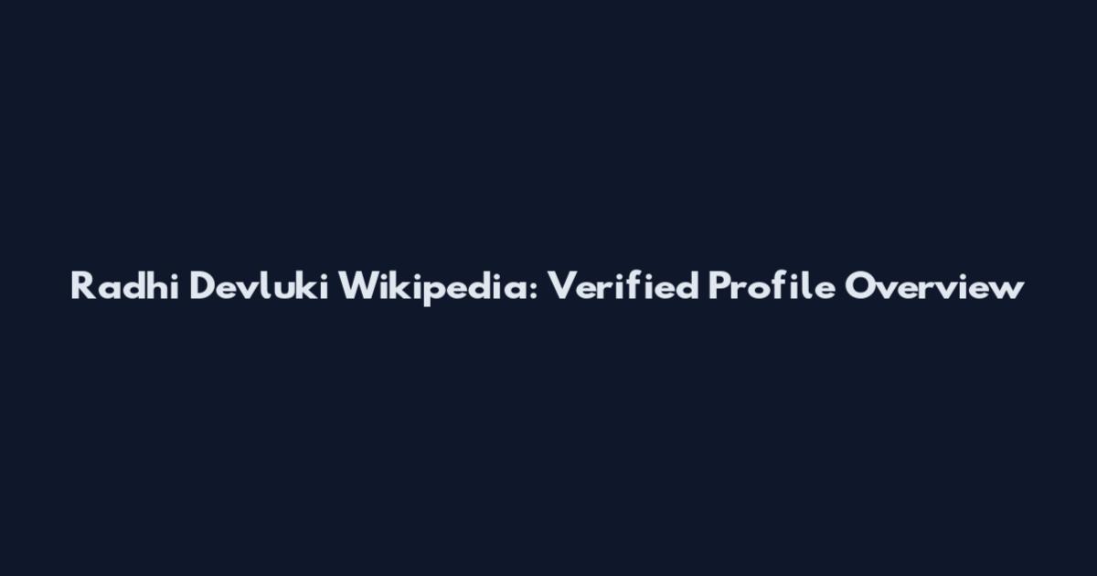 Radhi Devluki Wikipedia: Verified Profile Overview