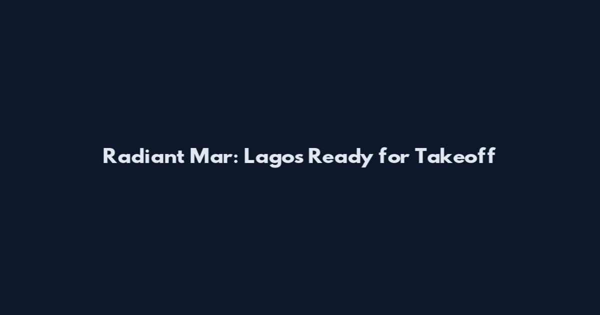Radiant Mar: Lagos Ready for Takeoff