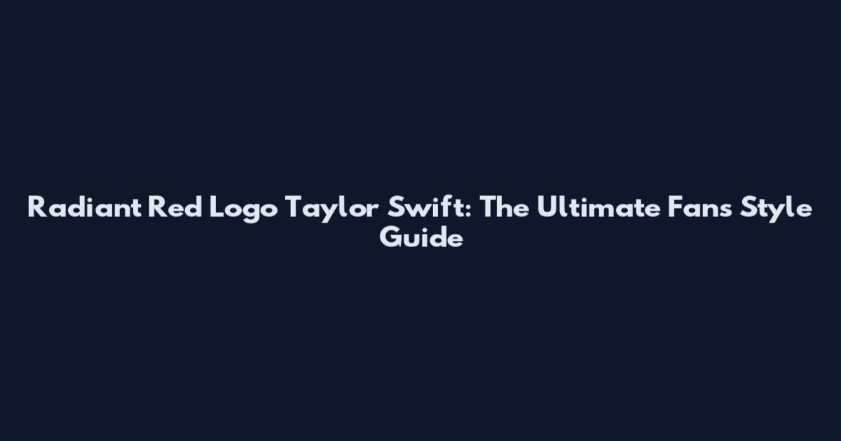 Radiant Red Logo Taylor Swift: The Ultimate Fan's Style Guide